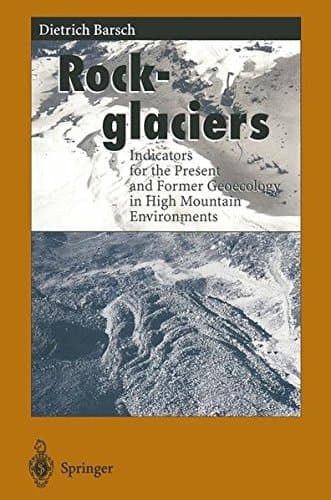 Rockglaciers: Indicators for the Present and Former Geoecology in High Mountain Environments (Springer Series in Physical Environment)