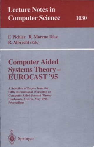 Computer Aided Systems Theory - EUROCAST '95 A Selection of Papers from the Fifth International Workshop on Computer Aided Systems Theory, Innsbruck, Austria, May 22 - 25, 1995. Proceedings