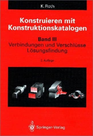 Konstruieren mit Konstruktionskatalogen Band 3: Verbindungen und Verschlüsse, Lösungsfindung