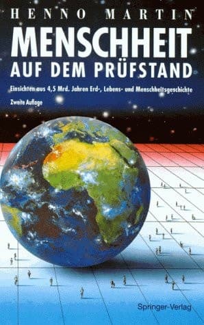 Menschheit auf dem Prüfstand Einsichten aus 4,5 Milliarden Jahren Erd-, Lebens- und Menschheitsgeschichte