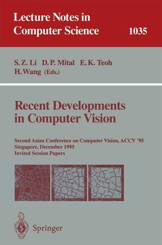 Recent Developments in Computer Vision: Second Asian Conference on Computer Vision, ACCV `95, Singapore, December 5-8, 1995. Invited Session Papers (Lecture Notes in Computer Science, 1035)