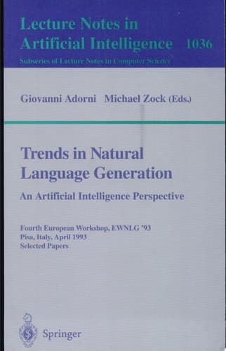 Trends in Natural Language Generation - An Artificial Intelligence Perspective Fourth European Workshop, EWNLG '93, Pisa, Italy, April 28-30, 1993 Selected Papers