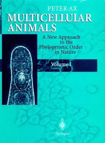 Multicellular Animals A new Approach to the Phylogenetic Order in Nature Volume 1