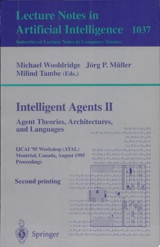 Intelligent Agents II - Agent Theories, Architectures, and Languages IJCAI'95-ATAL Workshop, Montreal, Canada, August 19-20, 1995 Proceedings