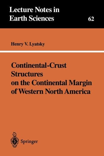 Continental-Crust Structures on the Continental Margin of Western North America (Lecture Notes in Earth Sciences, 62)
