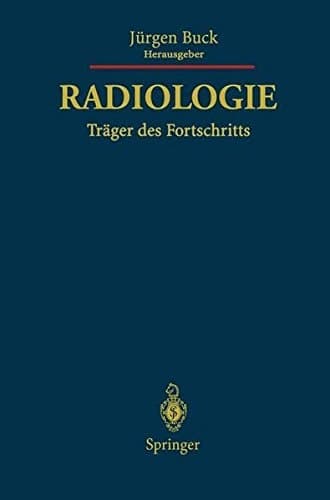 Radiologie Träger des Fortschritts Festschrift für Friedrich H.W. Heuck