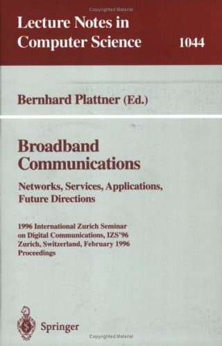 Broadband Communications: Networks, Services, Applications, Future Directions 1996 International Zurich Seminar on Digital Communications IZS'96, Zurich, Switzerland, February 21-23, 1996. Proceedings