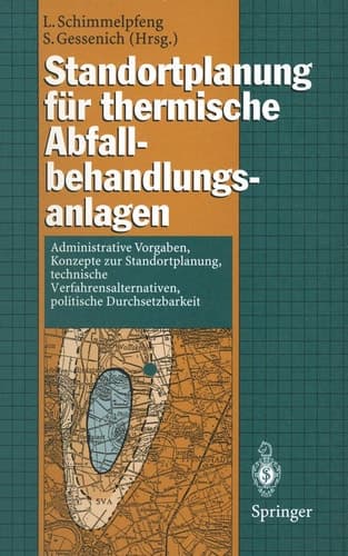 Standortplanung für thermische Abfallbehandlungsanlagen Administrative Vorgaben, Konzepte zur Standortplanung, technische Verfahrensalternativen, politische Durchsetzbarkeit