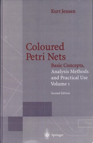 Coloured Petri Nets Basic Concepts, Analysis Methods and Practical Use