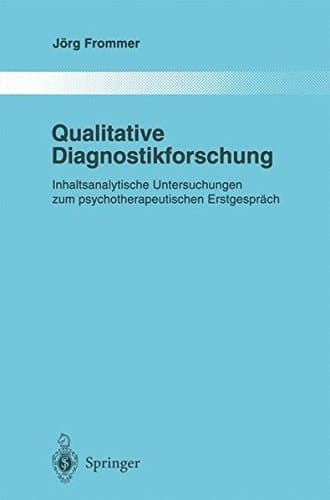 Qualitative Diagnostikforschung: Inhaltsanalytische Untersuchungen Zum Psychotherapeutischen Erstgespräch (Monographien aus dem Gesamtgebiete der Psychiatrie) (German Edition)
