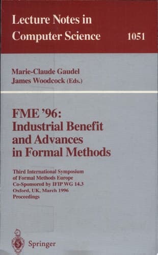 FME '96: Industrial Benefit and Advances in Formal Methods Third International Symposium of Formal Methods Europe Co-Sponsored by IFIP WG 14.3, Oxford, UK, March 18 - 22, 1996. Proceedings.