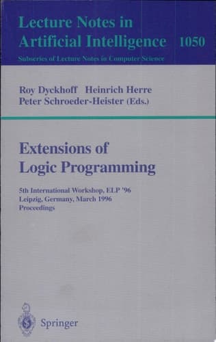 Extensions of Logic Programming 5th International Workshop, ELP '96, Leipzig, Germany, March 28 - 30, 1996. Proceedings.
