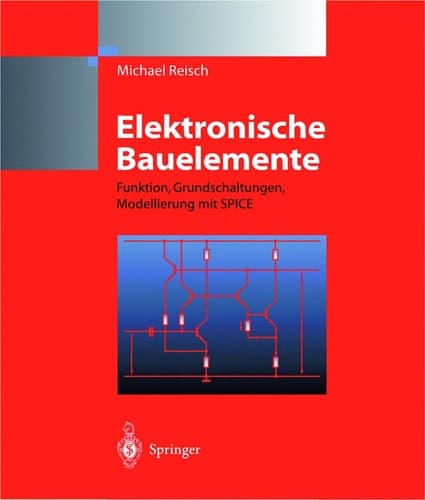 Elektronische Bauelemente Funktion, Grundschaltungen, Modellierung mit SPICE