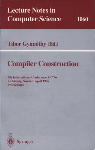 Compiler Construction 6th International Conference, CC '96, Linköping, Sweden, April 24 - 26, 1996. Proceedings.