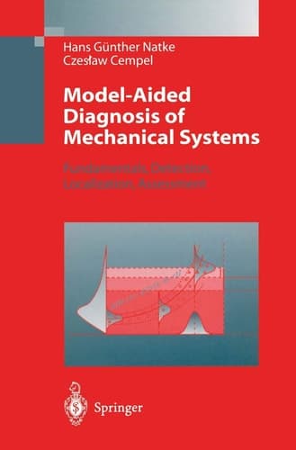 Model-Aided Diagnosis of Mechanical Systems Fundamentals, Detection, Localization, Assessment