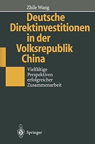 Deutsche Direktinvestitionen in der Volksrepublik China Vielfältige Perspektiven erfolgreicher Zusammenarbeit