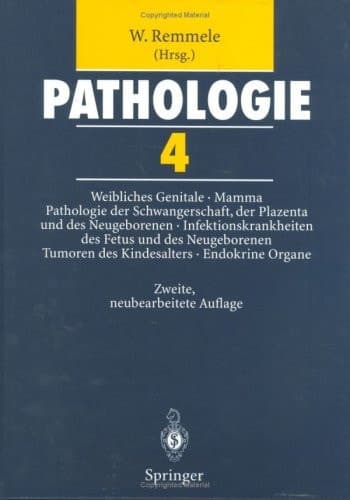 Pathologie. 4. Weibliches Genitale, Mamma, Pathologie der Schwangerschaft, der Plazenta und des Neugeborenen, Infektionskrankheiten des Fetus und des Neugeborenen, Tumoren des Kindesalters, Endokrine Organe