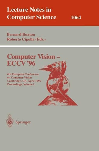 Computer Vision - ECCV '96 Fourth European Conference on Computer Vision, Cambridge, UK, April 14 -18, 1996. Proceedings, Volume I