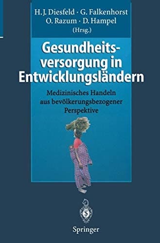 Gesundheitsversorgung in Entwicklungsländern medizinisches Handeln aus bevölkerungsbezogener Perspektive ; mit 42 Tabellen