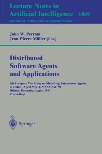Applications of Multi-Agent Systems: 6th European Workshop on Modelling Autonomous Agents in a Multi-Agent World, MAAMAW '94, Odense, Denmark, August ... (Lecture Notes in Computer Science, 1069)