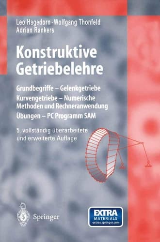 Konstruktive Getriebelehre Grundbegriffe - Gelenkgetriebe - Kurvengetriebe - numerische Methoden und Rechneranwendung, Übungen - PC-Programm SAM