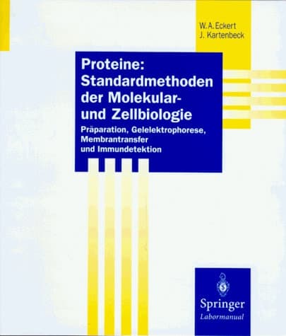 Proteine: Standardmethoden der Molekular- und Zellbiologie Präparation, Gelelektrophorese, Membrantransfer und Immundetektion