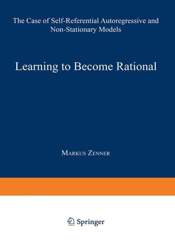 Learning to Become Rational: The Case of Self-Referential Autoregressive and Non-Stationary Models (Lecture Notes in Economics and Mathematical Systems, 439)