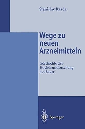 Wege zu neuen Arzneimitteln Geschichte der Hochdruckforschung bei Bayer