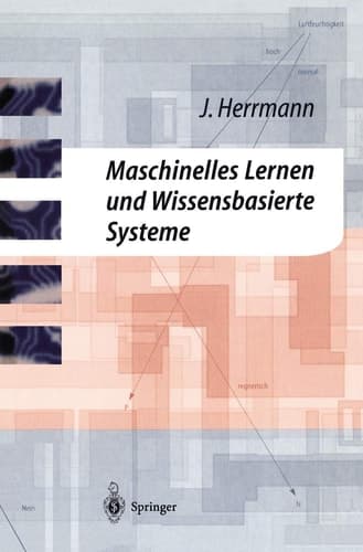 Maschinelles Lernen und Wissensbasierte Systeme Systematische Einführung mit praxisorientierten Fallstudien
