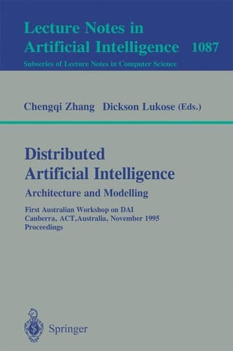 Distributed Artificial Intelligence: Architecture and Modelling First Australian Workshop on DAI, Canberra, ACT, Australia, November 13, 1995. Proceedings
