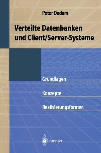 Verteilte Datenbanken und Client/Server-Systeme Grundlagen, Konzepte und Realisierungsformen
