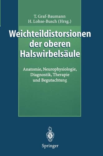 Weichteildistorsionen der oberen Halswirbelsäule Anatomie, Neurophysiologie, Diagnostik, Therapie und Begutachtung