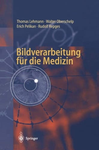 Bildverarbeitung für die Medizin Grundlagen, Modelle, Methoden, Anwendungen