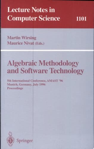 Algebraic Methodology and Software Technology 5th International Conference, AMAST '96 Munich, Germany, July 1996. Proceedings