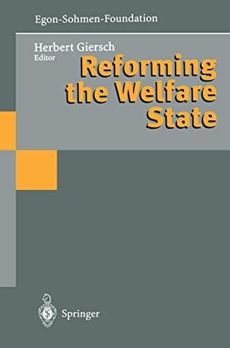 Reforming the Welfare State (Publications of the Egon-Sohmen-Foundation.)