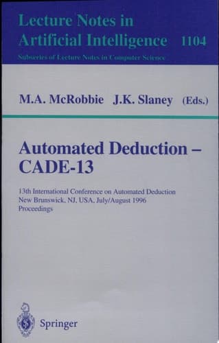 Automated Deduction - Cade-13 13th International Conference on Automated Deduction, New Brunswick, NJ, USA, July 30 - August 3, 1996. Proceedings