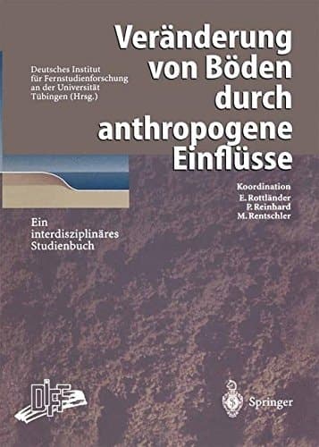 Veränderung von Böden durch anthropogene Einflüsse Ein interdisziplinäres Studienbuch