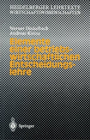 Elemente einer betriebswirtschaftlichen Entscheidungslehre mit 26 Tabellen