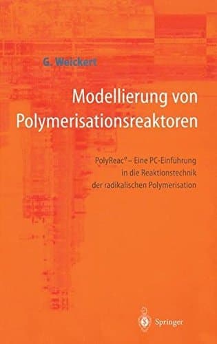 Modellierung von Polymerisationsreaktoren PolyReac - eine PC-Einführung in die Reaktionstechnik der radikalischen Polymerisation ; mit 25 Tabellen
