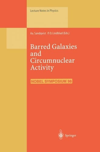Barred Galaxies and Circumnuclear Activity: Proceedings of the NOBEL SYMPOSIUM 98 Held at Stockholm Observatory, Saltsjöbaden, Sweden, 30 November – 3 December 1995 (Lecture Notes in Physics)