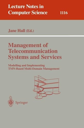 Management of Telecommunication Systems and Services: Modelling and Implementing TMN-Based Multi-Domain Management (Lecture Notes in Computer Science, 1116)