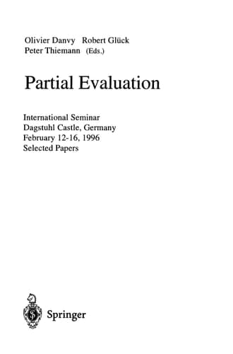 Partial Evaluation: International Seminar, Dagstuhl Castle, Germany, February 12 - 16, 1996. Selected Papers (Lecture Notes in Computer Science, 1110)
