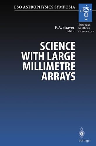 Science with Large Millimetre Arrays: Proceedings of the ESO-IRAM-NFRA-Onsala Workshop, Held at Garching, Germany 11–13 December 1995 (ESO Astrophysics Symposia)