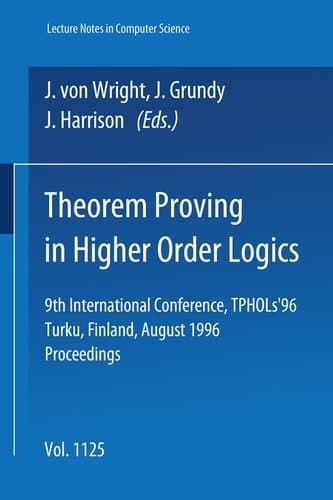 Theorem Proving in Higher Order Logics 9th International Conference, TPHOLs'96, Turku, Finland, August 26 - 30, 1996, Proceedings