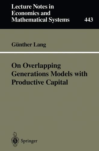 On Overlapping Generations Models with Productive Capital (Lecture Notes in Economics and Mathematical Systems, 443)