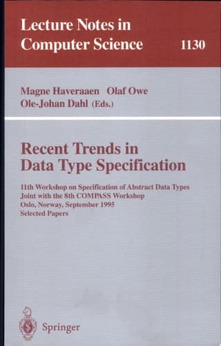 Recent Trends in Data Type Specification 11th Workshop on Specification of Abstract Data Types, Joint with the 8th COMPASS Workshop, Oslo, Norway, September 19 - 23, 1995, Selected Papers