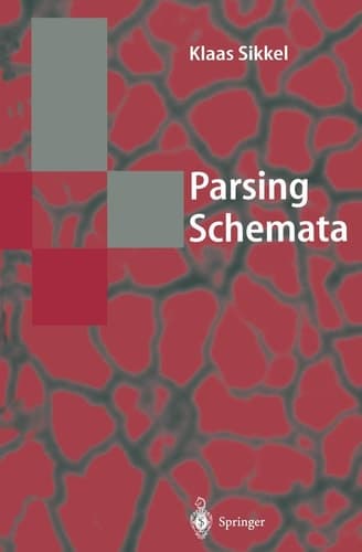 Parsing Schemata: A Framework for Specification and Analysis of Parsing Algorithms (Texts in Theoretical Computer Science. An EATCS Series)