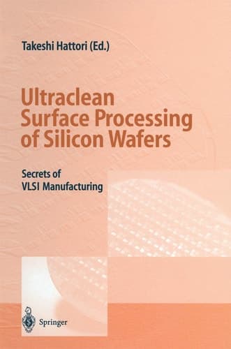 Ultraclean Surface Processing of Silicon Wafers Secrets of VLSI Manufacturing