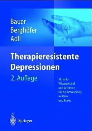 Therapieresistente Depressionen aktueller Wissensstand und Leitlinien für die Behandlung in Klinik und Praxis ; mit 37 Tabellen