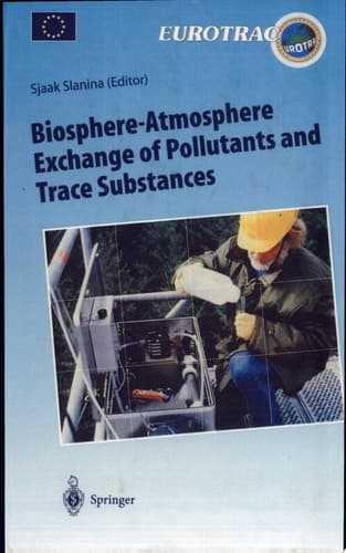 Biosphere-Atmosphere Exchange of Pollutants and Trace Substances Experimental and Theoretical Studies of Biogenic Emissions and Pollutant Deposition